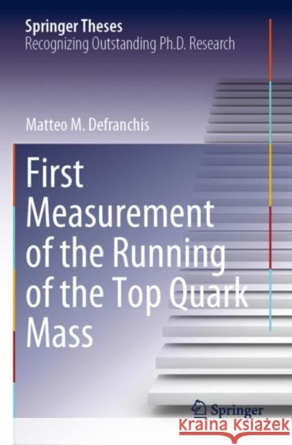 First Measurement of the Running of the Top Quark Mass Matteo M. Defranchis 9783030903787 Springer