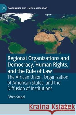 Regional Organizations and Democracy, Human Rights, and the Rule of Law: The African Union, Organization of American States, and the Diffusion of Inst Stapel, Sören 9783030903978 Springer Nature Switzerland AG