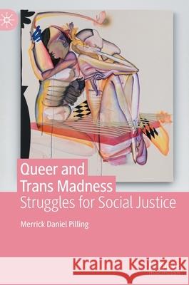 Queer and Trans Madness: Struggles for Social Justice Pilling, Merrick Daniel 9783030904128