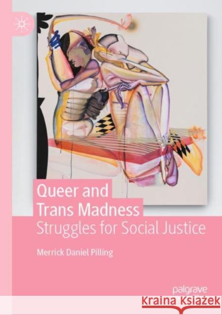 Queer and Trans Madness: Struggles for Social Justice Merrick Daniel Pilling 9783030904159 Springer Nature Switzerland AG