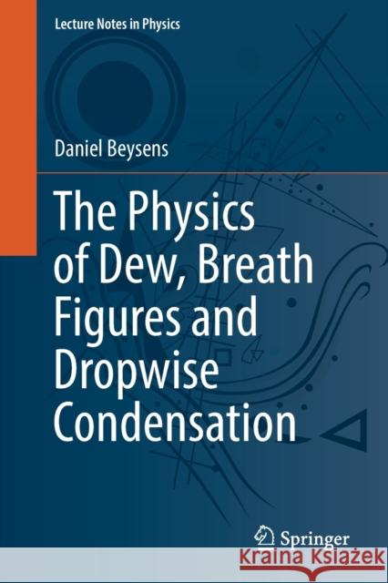 The Physics of Dew, Breath Figures and Dropwise Condensation Daniel Beysens 9783030904418 Springer International Publishing