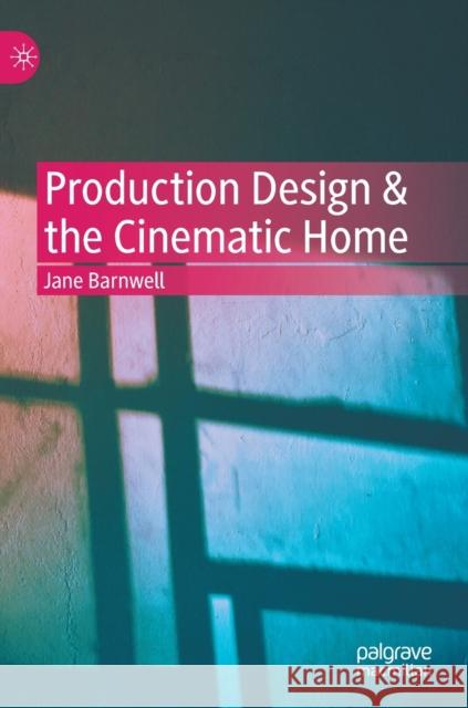 Production Design & the Cinematic Home Barnwell, Jane 9783030904487