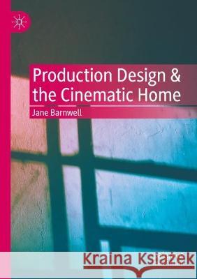 Production Design & the Cinematic Home Jane Barnwell 9783030904517