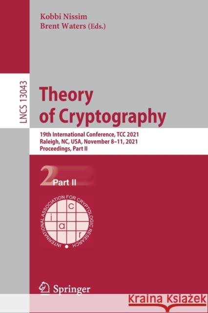 Theory of Cryptography: 19th International Conference, Tcc 2021, Raleigh, Nc, Usa, November 8-11, 2021, Proceedings, Part II Nissim, Kobbi 9783030904524 Springer
