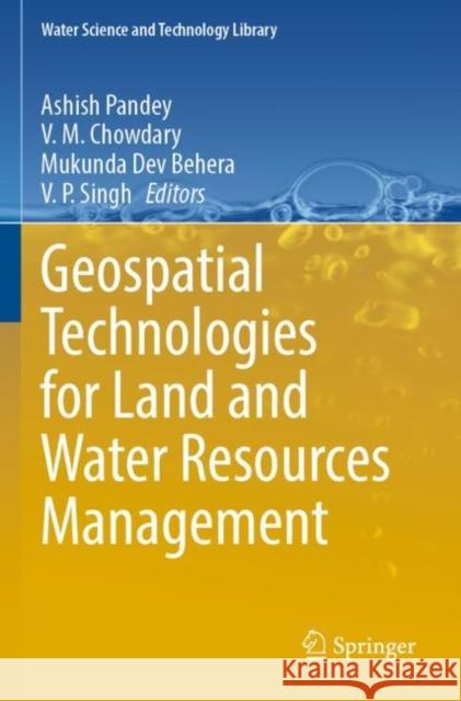 Geospatial Technologies for Land and Water Resources Management Ashish Pandey V. M. Chowdary Mukunda Dev Behera 9783030904814 Springer