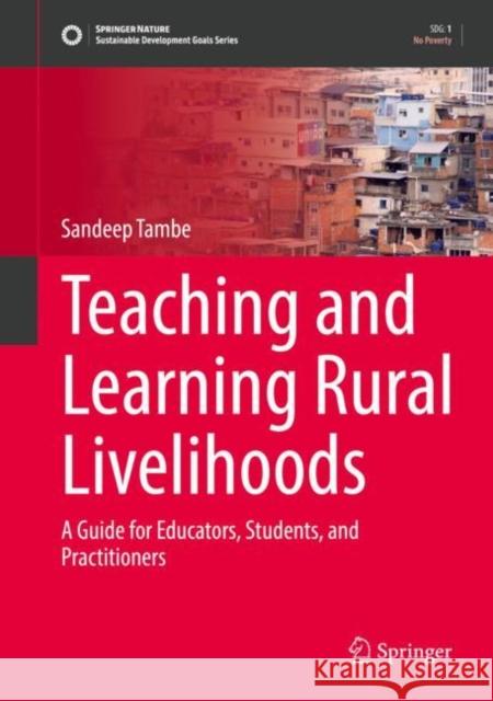 Teaching and Learning Rural Livelihoods: A Guide for Educators, Students, and Practitioners Tambe, Sandeep 9783030904906