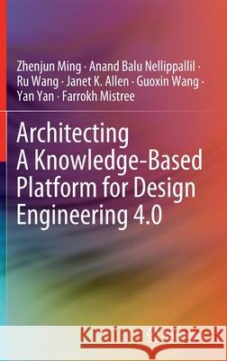 Architecting a Knowledge-Based Platform for Design Engineering 4.0 Ming, Zhenjun 9783030905200 Springer