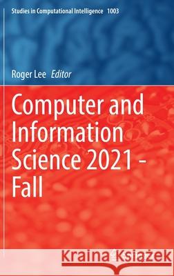 Computer and Information Science 2021 - Fall Roger Lee 9783030905279