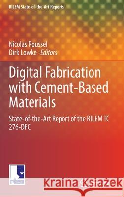Digital Fabrication with Cement-Based Materials: State-Of-The-Art Report of the Rilem Tc 276-Dfc Roussel, Nicolas 9783030905347 Springer