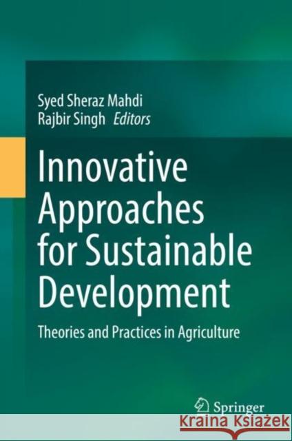 Innovative Approaches for Sustainable Development: Theories and Practices in Agriculture Mahdi, Syed Sheraz 9783030905484
