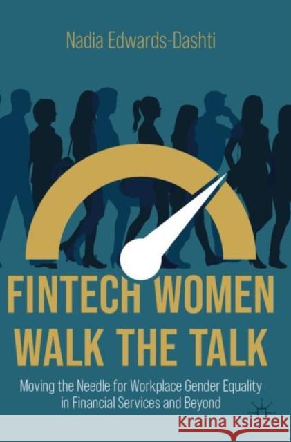 Fintech Women Walk the Talk: Moving the Needle for Workplace Gender Equality in Financial Services and Beyond Edwards-Dashti, Nadia 9783030905736 Springer Nature Switzerland AG