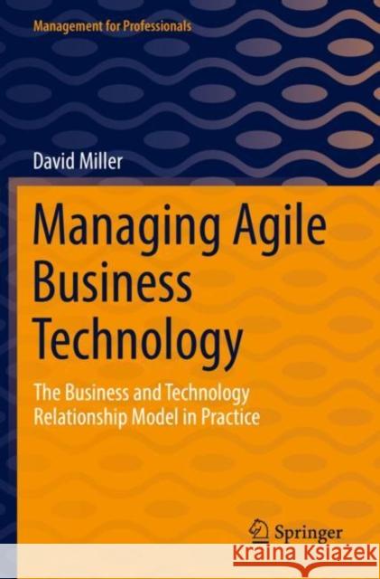 Managing Agile Business Technology: The Business and Technology Relationship Model in Practice David Miller 9783030906009 Springer