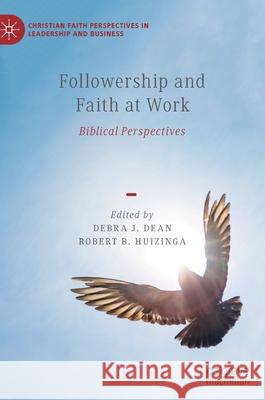 Followership and Faith at Work: Biblical Perspectives Dean, Debra J. 9783030906139