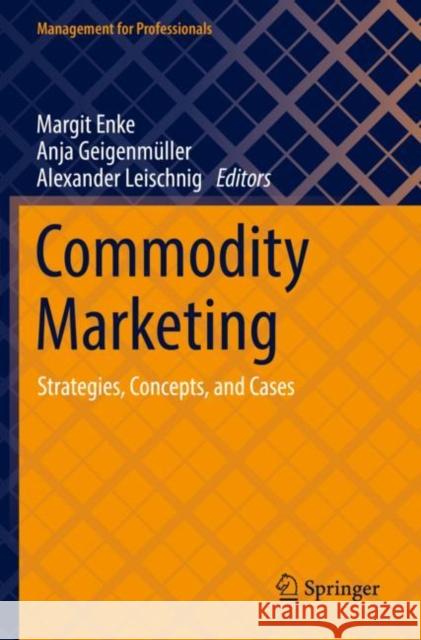 Commodity Marketing: Strategies, Concepts, and Cases Margit Enke Anja Geigenm?ller Alexander Leischnig 9783030906597 Springer