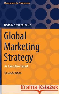Global Marketing Strategy: An Executive Digest Bodo B. Schlegelmilch 9783030906641