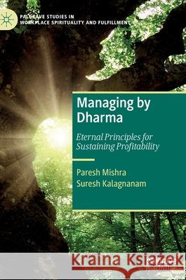 Managing by Dharma: Eternal Principles for Sustaining Profitability Mishra, Paresh 9783030906689 Springer Nature Switzerland AG