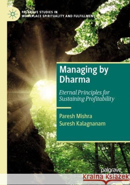 Managing by Dharma: Eternal Principles for Sustaining Profitability Paresh Mishra Suresh Kalagnanam 9783030906719 Palgrave MacMillan