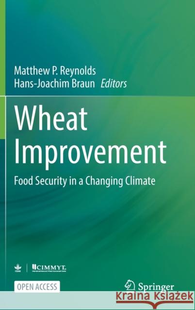 Wheat Improvement: Food Security in a Changing Climate Reynolds, Matthew P. 9783030906726 Springer International Publishing