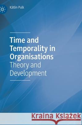 Time and Temporality in Organisations: Theory and Development Pulk, Kätlin 9783030906955