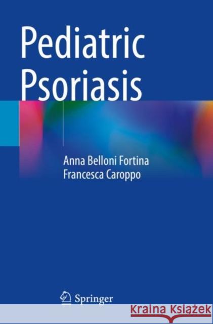 Pediatric Psoriasis Anna Bellon Francesca Caroppo 9783030907143