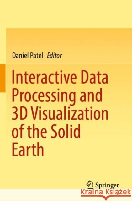Interactive Data Processing and 3D Visualization of the Solid Earth Daniel Patel 9783030907181 Springer