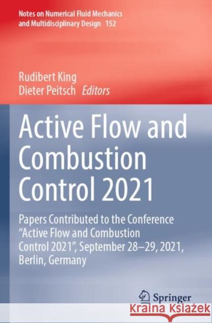 Active Flow and Combustion Control 2021: Papers Contributed to the Conference “Active Flow and Combustion Control 2021”, September 28–29, 2021, Berlin, Germany Rudibert King Dieter Peitsch 9783030907297 Springer