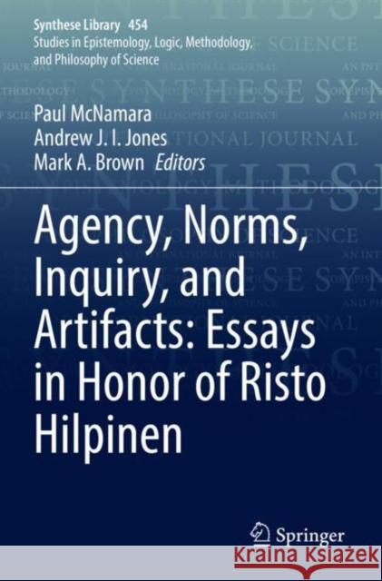 Agency, Norms, Inquiry, and Artifacts: Essays in Honor of Risto Hilpinen  9783030907518 Springer International Publishing