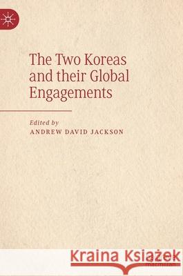 The Two Koreas and Their Global Engagements Jackson, Andrew David 9783030907600 Springer Nature Switzerland AG