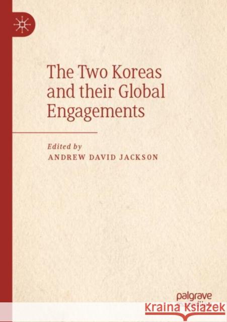 The Two Koreas and their Global Engagements Andrew David Jackson 9783030907631 Palgrave MacMillan