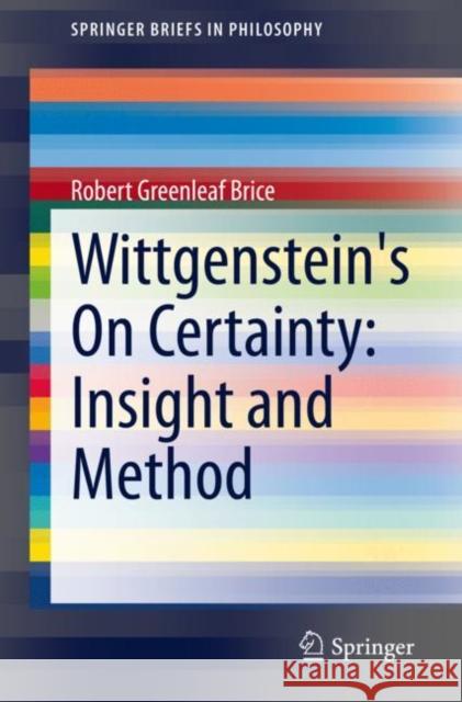 Wittgenstein's on Certainty: Insight and Method Brice, Robert Greenleaf 9783030907839