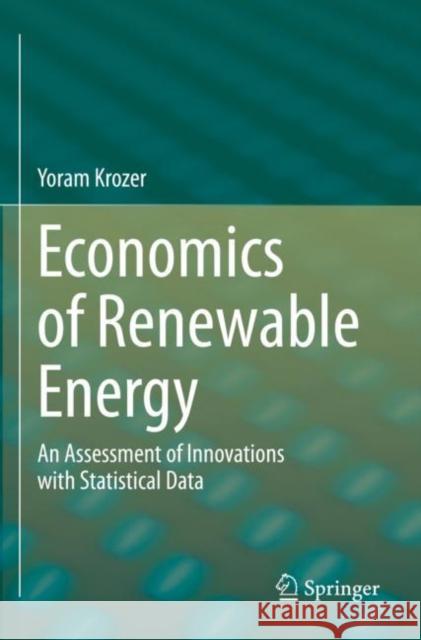 Economics of Renewable Energy: An Assessment of Innovations with Statistical Data Yoram Krozer 9783030908065