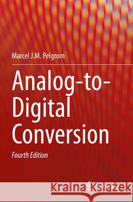 Analog-to-Digital Conversion Marcel J. M. Pelgrom 9783030908102 Springer Nature Switzerland AG