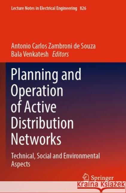Planning and Operation of Active Distribution Networks: Technical, Social and Environmental Aspects Antonio Carlos Zambron Bala Venkatesh 9783030908140 Springer