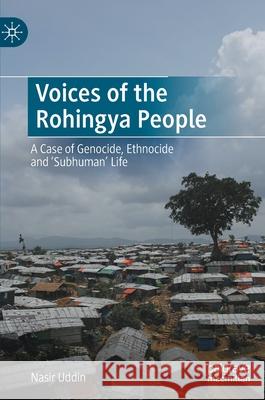 Voices of the Rohingya People: A Case of Genocide, Ethnocide and 'Subhuman' Life Uddin, Nasir 9783030908157 Springer Nature Switzerland AG