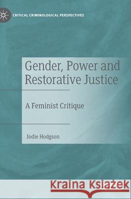 Gender, Power and Restorative Justice: A Feminist Critique Hodgson, Jodie 9783030908263 Springer Nature Switzerland AG