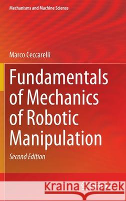 Fundamentals of Mechanics of Robotic Manipulation Marco Ceccarelli 9783030908461