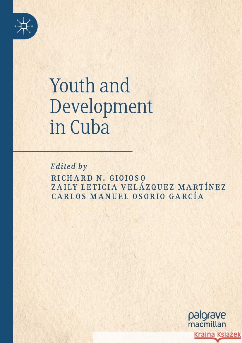 Youth and Development in Cuba Richard N. Gioioso Zaily Leticia Vel?zquez Mart?nez Carlos Manuel Osorio Garc?a 9783030908683