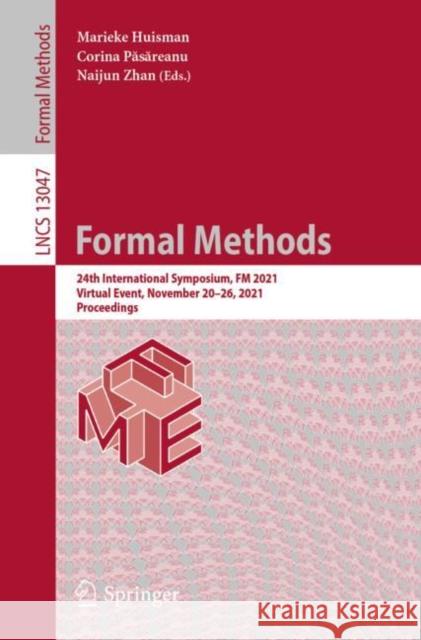 Formal Methods: 24th International Symposium, FM 2021, Virtual Event, November 20-26, 2021, Proceedings Marieke Huisman Corina Păsăreanu Naijun Zhan 9783030908690 Springer