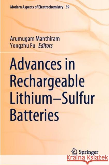Advances in Rechargeable Lithium–Sulfur Batteries Arumugam Manthiram Yongzhu Fu 9783030909017 Springer