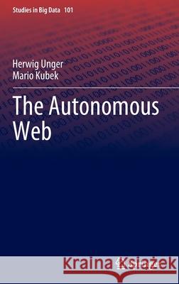 The Autonomous Web Herwig Unger, Mario Kubek 9783030909352 Springer International Publishing