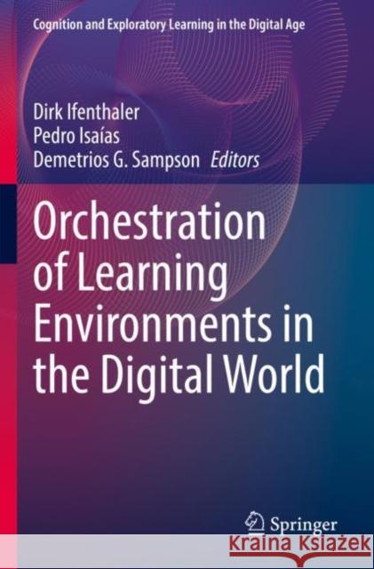 Orchestration of Learning Environments in the Digital World Dirk Ifenthaler Pedro Isa?as Demetrios G. Sampson 9783030909468 Springer