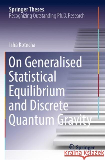 On Generalised Statistical Equilibrium and Discrete Quantum Gravity Isha Kotecha 9783030909710 Springer