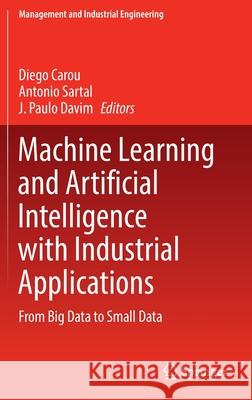 Machine Learning and Artificial Intelligence with Industrial Applications: From Big Data to Small Data Carou, Diego 9783030910051