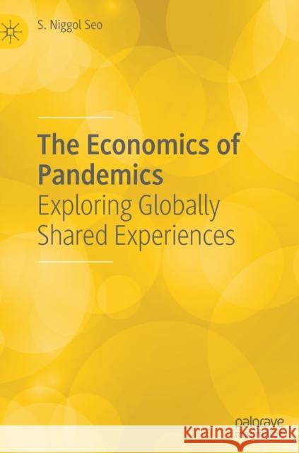 The Economics of Pandemics: Exploring Globally Shared Experiences Seo, S. Niggol 9783030910204 Springer Nature Switzerland AG