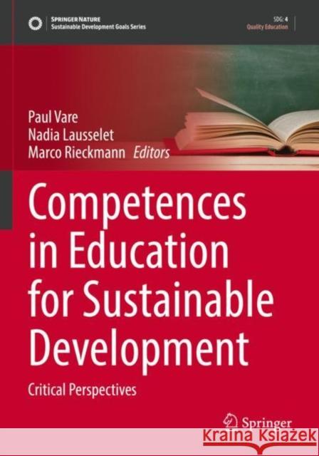 Competences in Education for Sustainable Development: Critical Perspectives Paul Vare Nadia Lausselet Marco Rieckmann 9783030910570 Springer