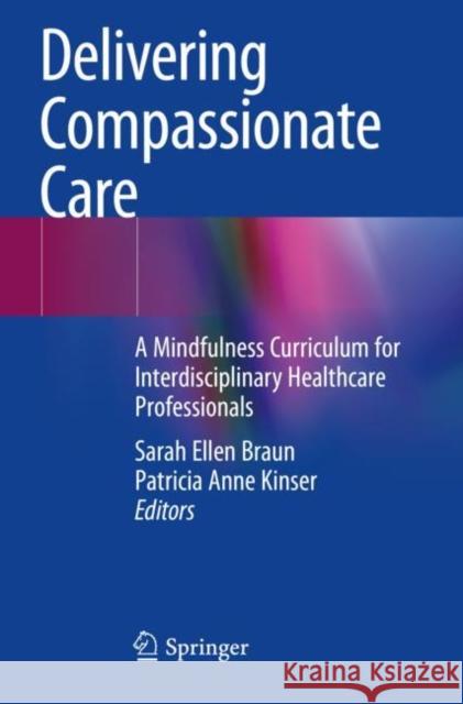Delivering Compassionate Care: A Mindfulness Curriculum for Interdisciplinary Healthcare Professionals  9783030910648 Springer Nature Switzerland AG