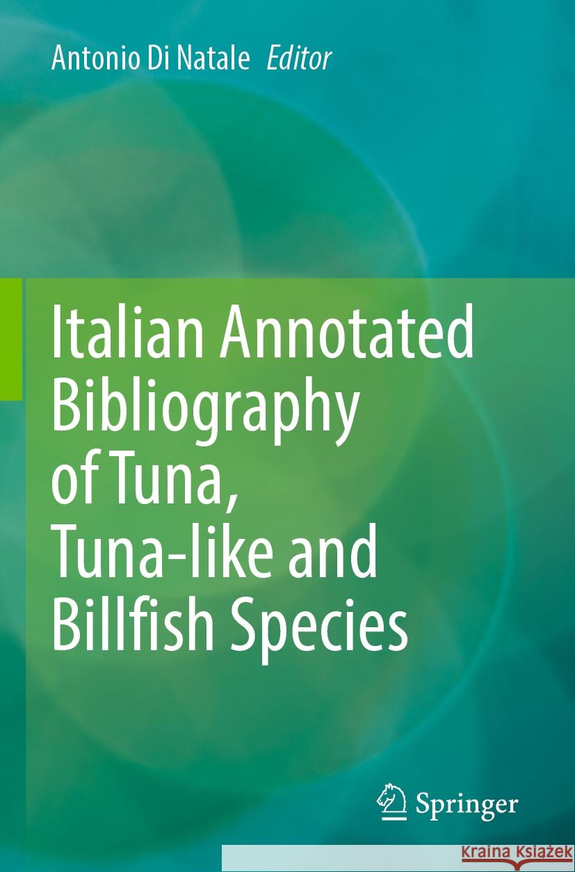 Italian Annotated Bibliography of Tuna, Tuna-Like and Billfish Species Antonio D 9783030910716 Springer