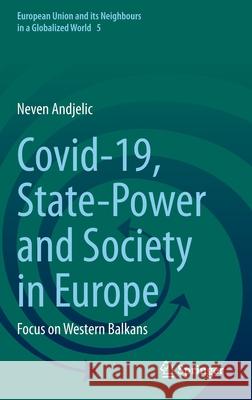 Covid-19, State-Power and Society in Europe: Focus on Western Balkans Andjelic, Neven 9783030910723 Springer International Publishing