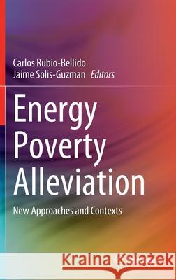 Energy Poverty Alleviation: New Approaches and Contexts Rubio-Bellido, Carlos 9783030910839