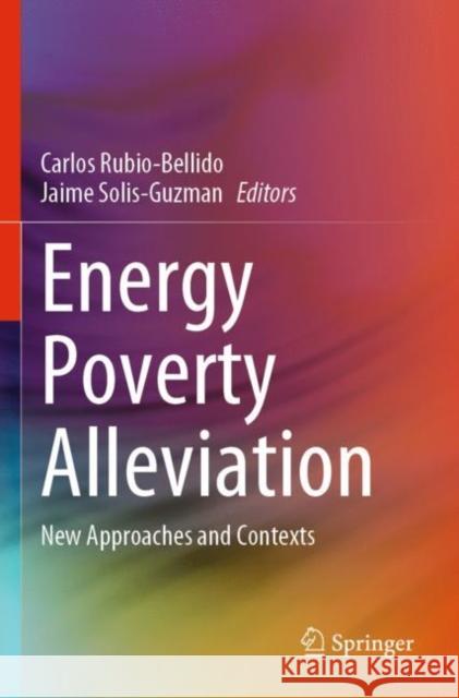 Energy Poverty Alleviation: New Approaches and Contexts Carlos Rubio-Bellido Jaime Solis-Guzman 9783030910860 Springer